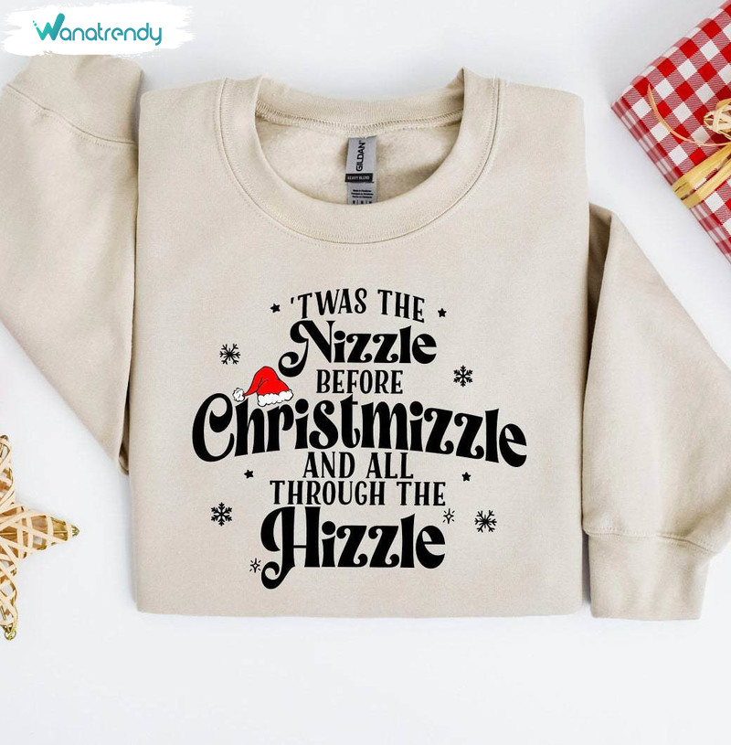 Twas The Nizzle Before Christmizzle Shirt, Funny Christmas Sweater Long Sleeve