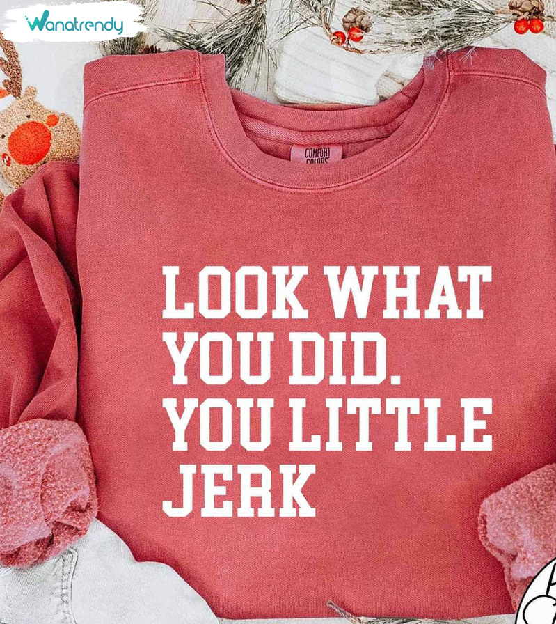 Look What You Did You Little Jerk Shirt, Trendy Christmas Crewneck Sweatshirt Long Sleeve