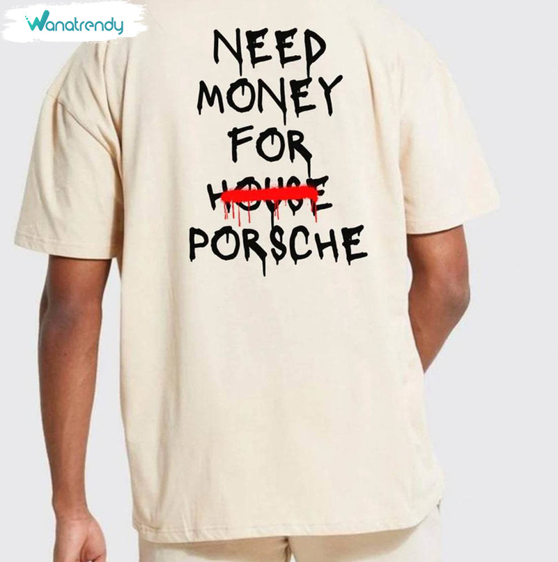 Need Money For Porsche Shirt, Funny Tee Tops T-Shirt