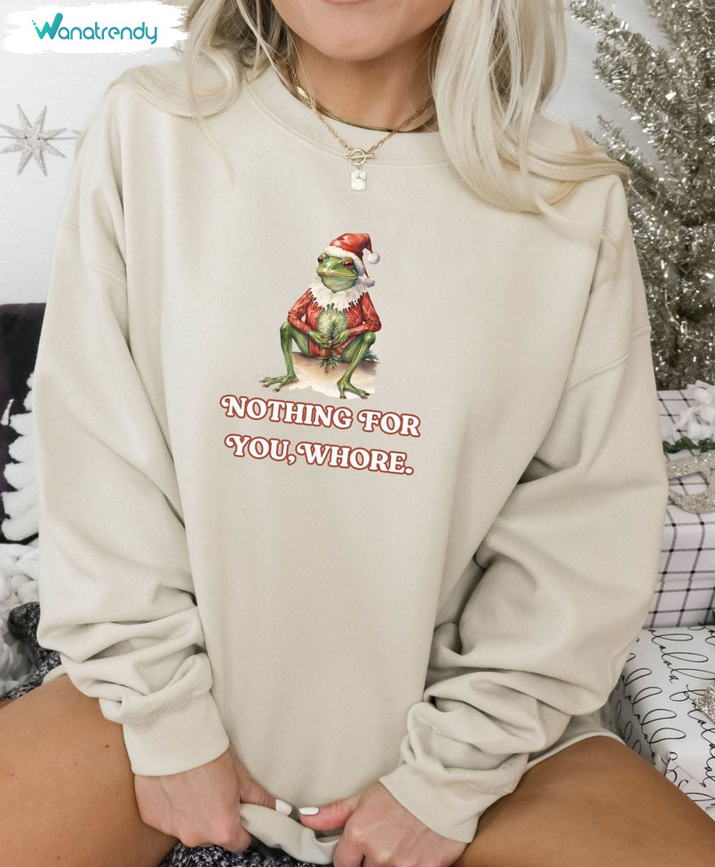 Santa Frog Sweatshirt , Nothing For You Whore Crewneck Sweatshirt Sweater