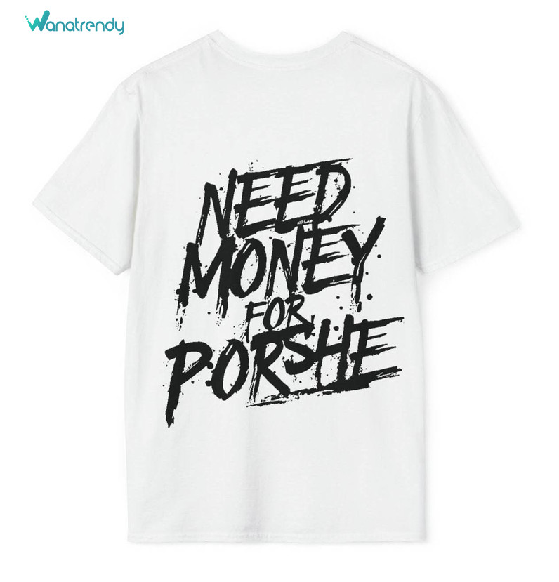 Need Money For Porsche Shirt, Trendy Crewneck Sweatshirt Sweater