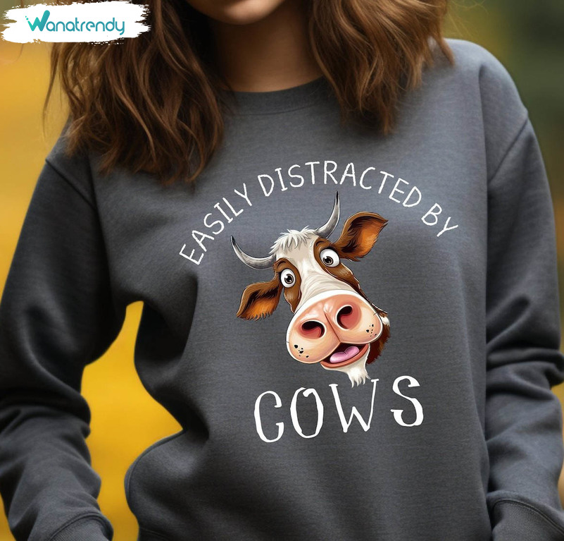 Easily Distracted By Cows Shirt, Farm Love Crewneck Sweatshirt Tee Tops
