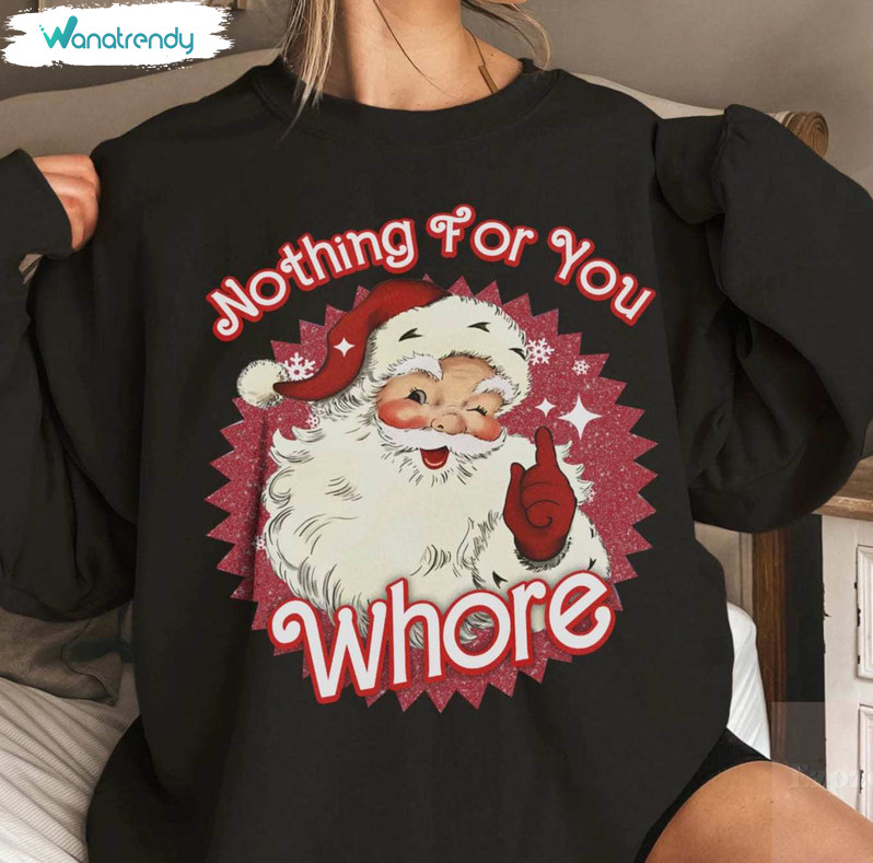 Nothing For You Whore Shirt, Christmas Long Sleeve Hoodie