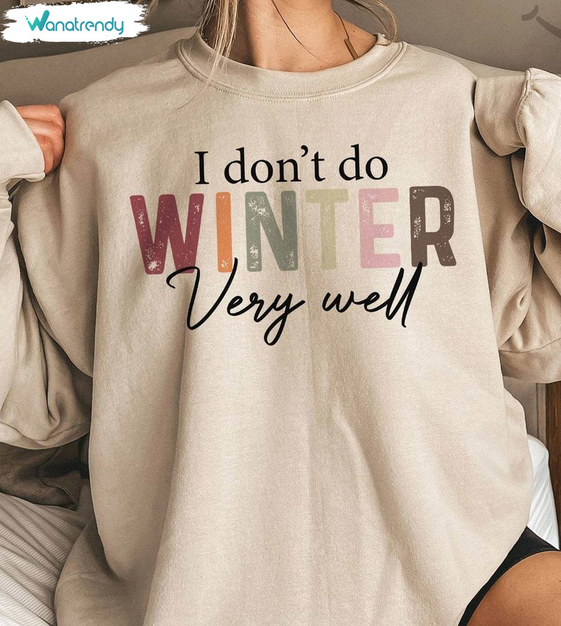 Retro I Don't Do Winter Very Well Shirt, Cozy Winter Long Sleeve Unisex T Shirt