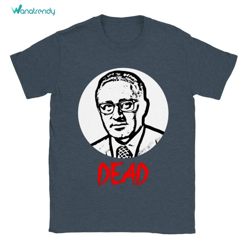 Henry Kissinger Limited Shirt, Henry Kissinger Dead Sweatshirt Short Sleeve