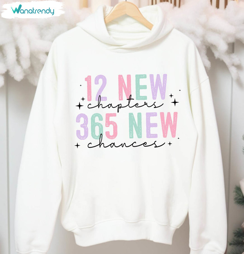 12 New Chapters 365 New Chances Shirt, Funny New Year Quote Sweatshirt Crewneck