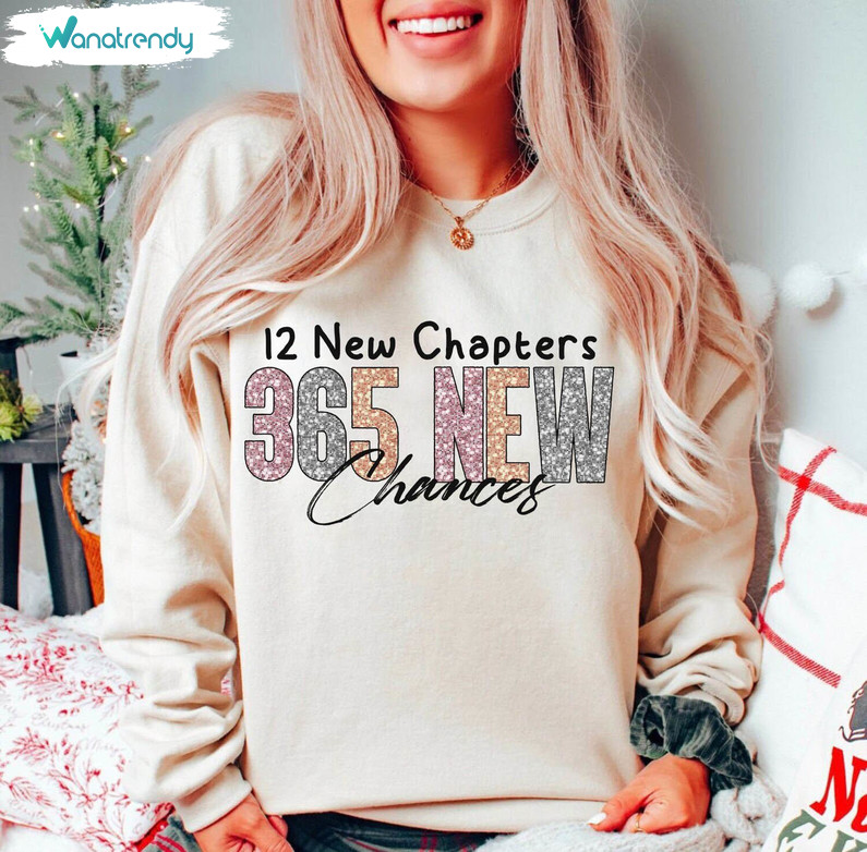 12 New Chapters 365 New Chances Shirt, Happy New Years Sweatshirt Short Sleeve
