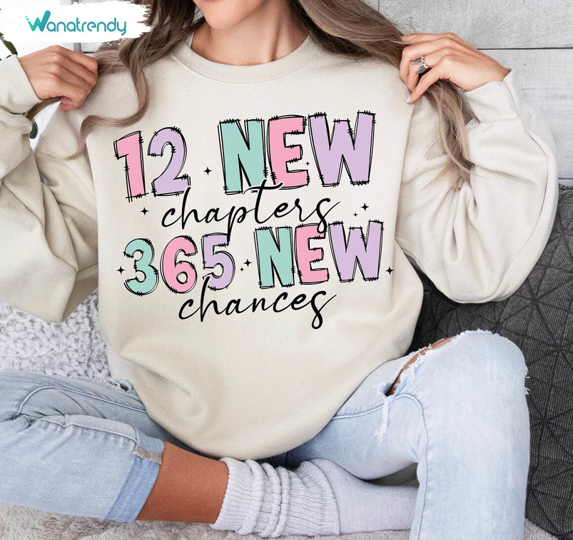 12 New Chapters 365 New Chances Shirt, Groovy Sweatshirt Short Sleeve For Men Women