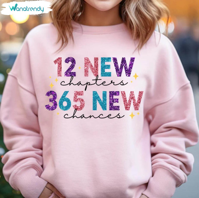 12 New Chapters 365 New Chances Shirt, Unique New Years Crewneck Long Sleeve