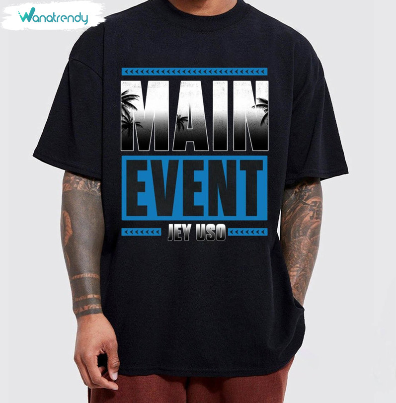 Must Have Main Event Jey Uso T Shirt, Comfort Jey Uso Shirt Long Sleeve For Men