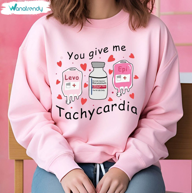 You Give Me Tachycardia Shirt, Pharmacist Love Crewneck Sweatshirt Tee Tops