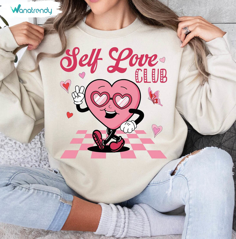 Self Love Club Shirt, Valentines Trending Crewneck Sweatshirt Hoodie