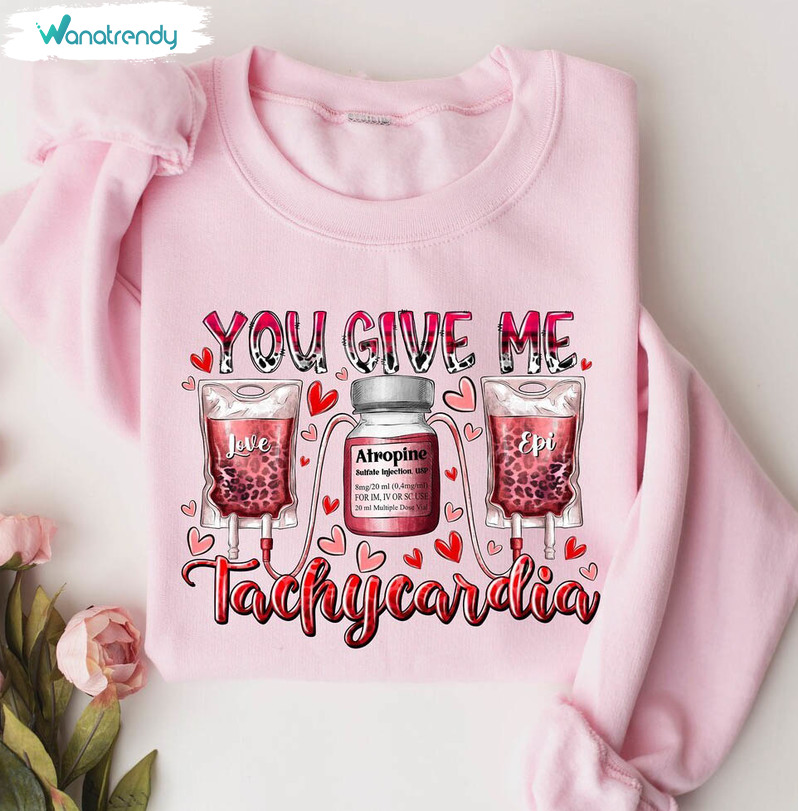 You Give Me Tachycardia Shirt, Nurse Valentines Unisex T Shirt Tee Tops