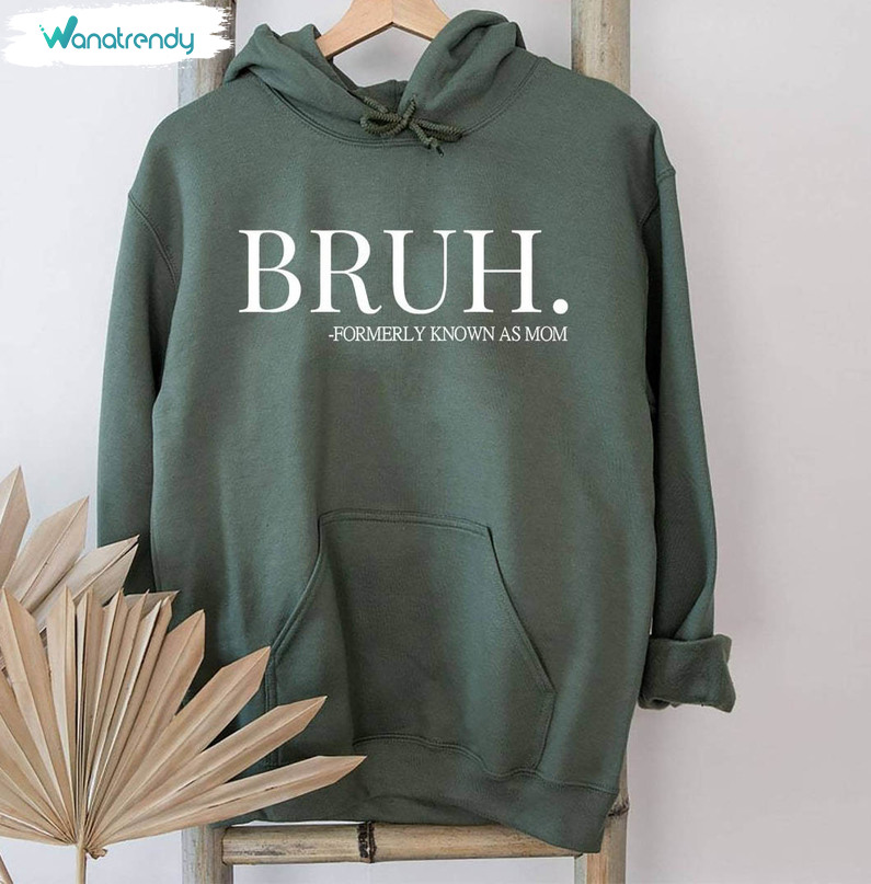 Awesome Bruh Formally Known As Mom Shirt, Bruh Mom Hooded T Shirt Hoodie