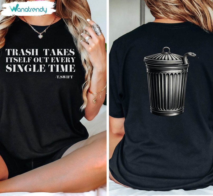 The Trash Takes Itself Out Every Single Time Shirt, Taylor Reputation Era T Shirt Hoodie