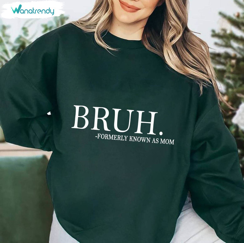 Bruh Known As Mom Pullover T Shirt, Bruh Formally Known As Mom Shirt Hoodie