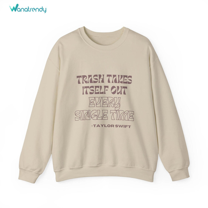 The Trash Takes Itself Out Every Single Time Shirt, Taylor Swift Crewneck Tank Top