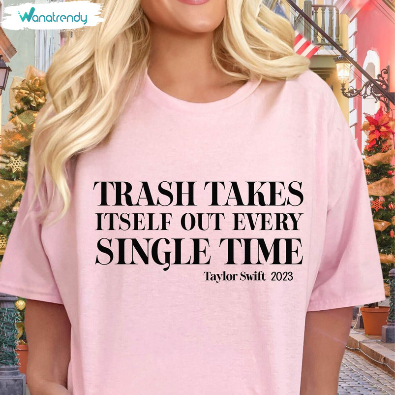 The Trash Takes Itself Out Every Single Time Shirt, Taylor Short Sleeve Crewneck