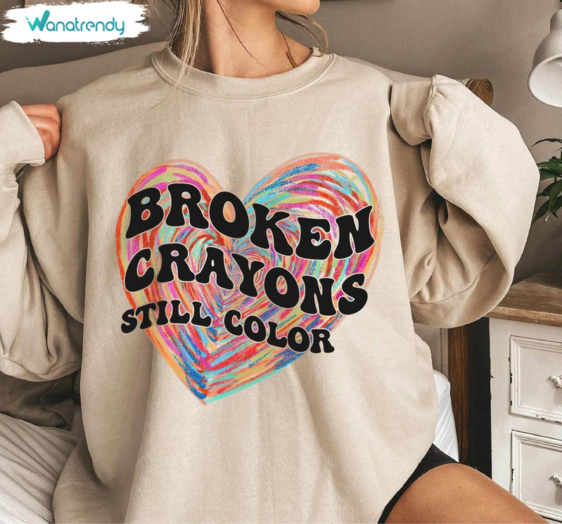 Broken Crayons Still Color Sweatshirt, Comfort Color Mental Health Tee Tops Sweater
