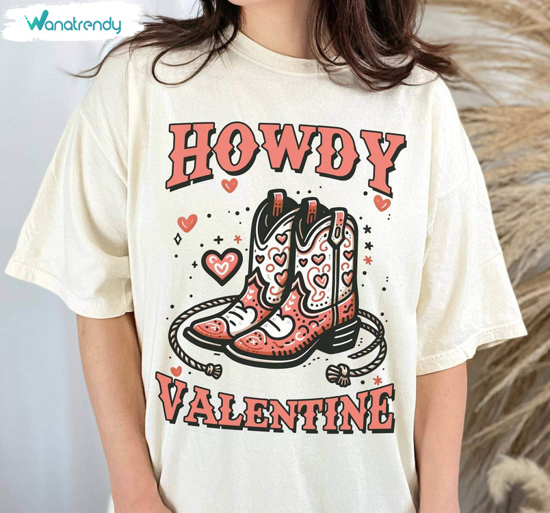 Must Have Howdy Valentine Shirt, Comfort Cowgirl Western Valentines T Shirt Hoodie