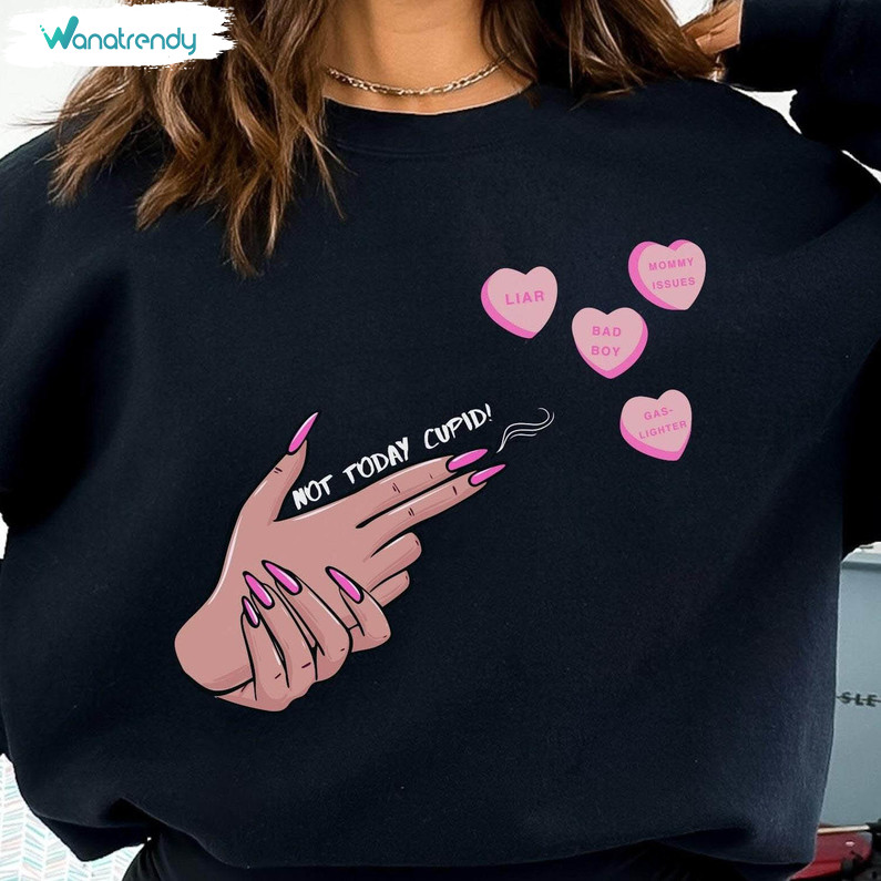 Cool Design Not Today Cupid Shirt, Conversation Hearts Sweatshirt Unisex T Shirt