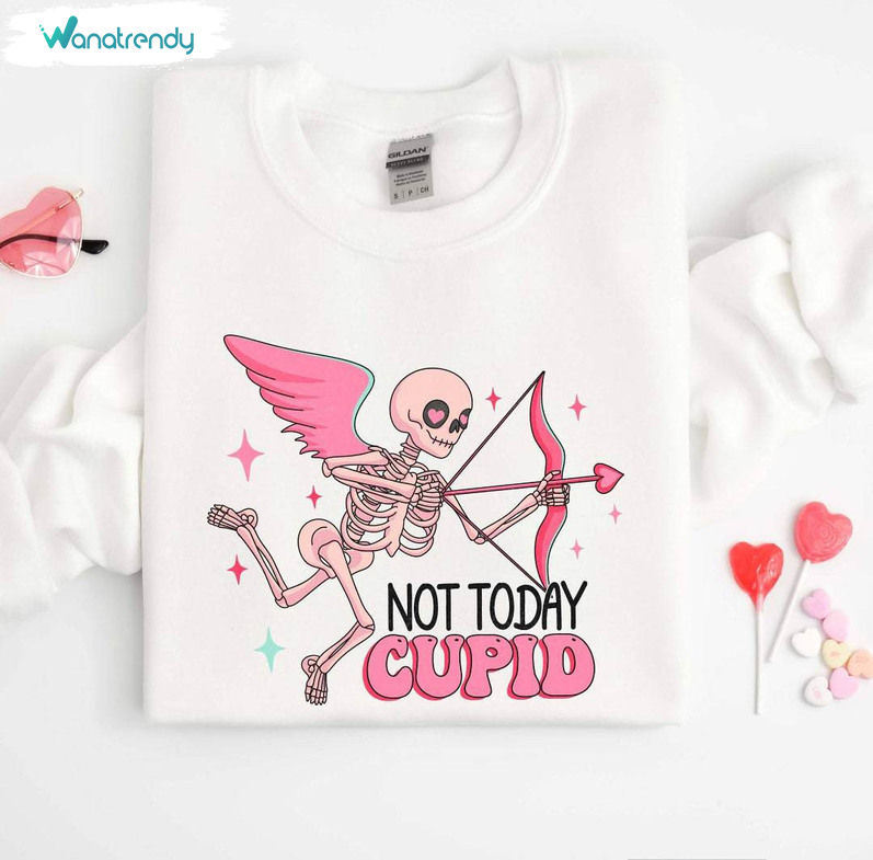 Creative Not Today Cupid Shirt, Inspirational Cupid Sweatshirt Unisex Hoodie