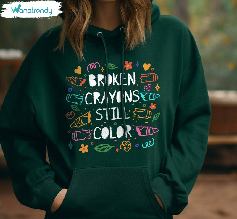Must Have Broken Crayons Still Color Sweatshirt, Teacher Psychologist Hoodie Crewneck