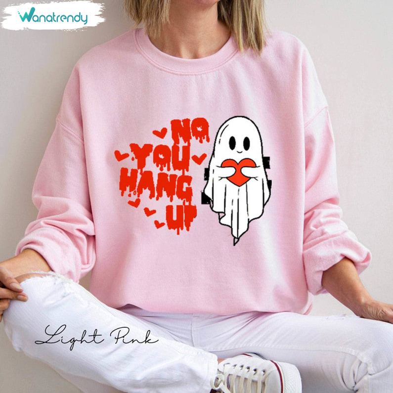 Cute Valentine Ghost Sweatshirt , No You Hang Up Valentine Shirt Long Sleeve