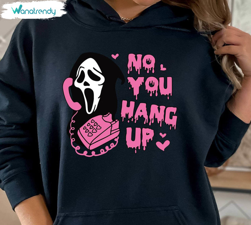Creative Ghostface Valentine Hoodie, No You Hang Up Valentine Shirt Unisex Hoodie