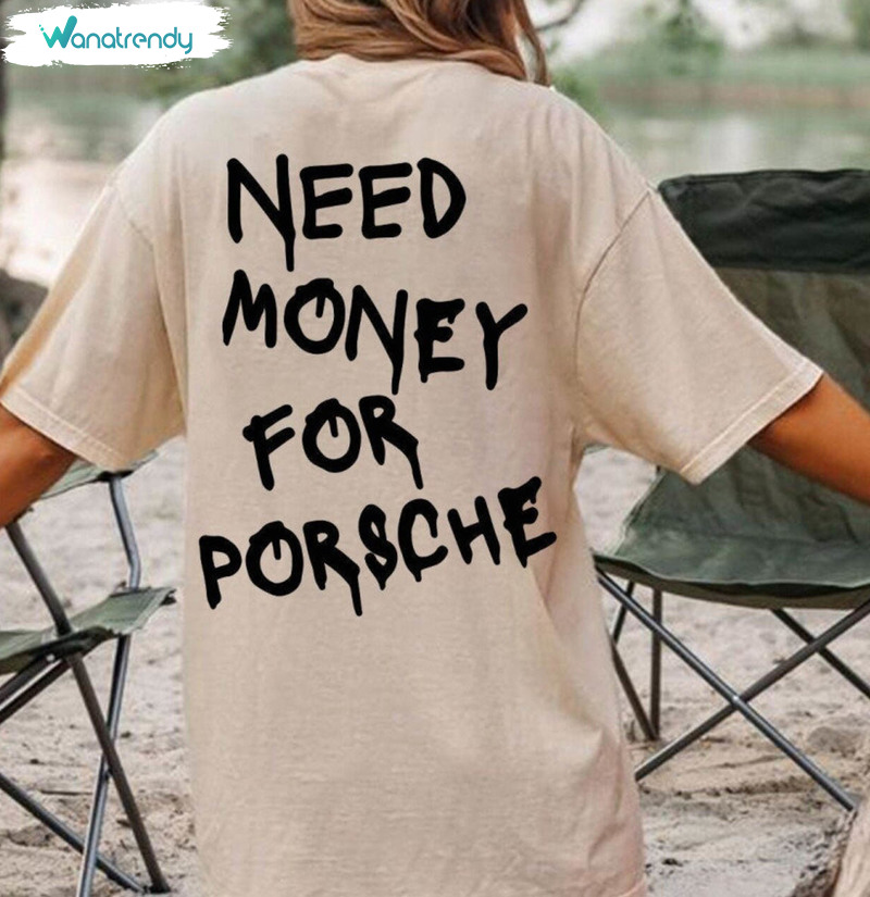 Must Have Need Money For Porsche Sweatshirt , Porsche 911 T Shirt Short Sleeve
