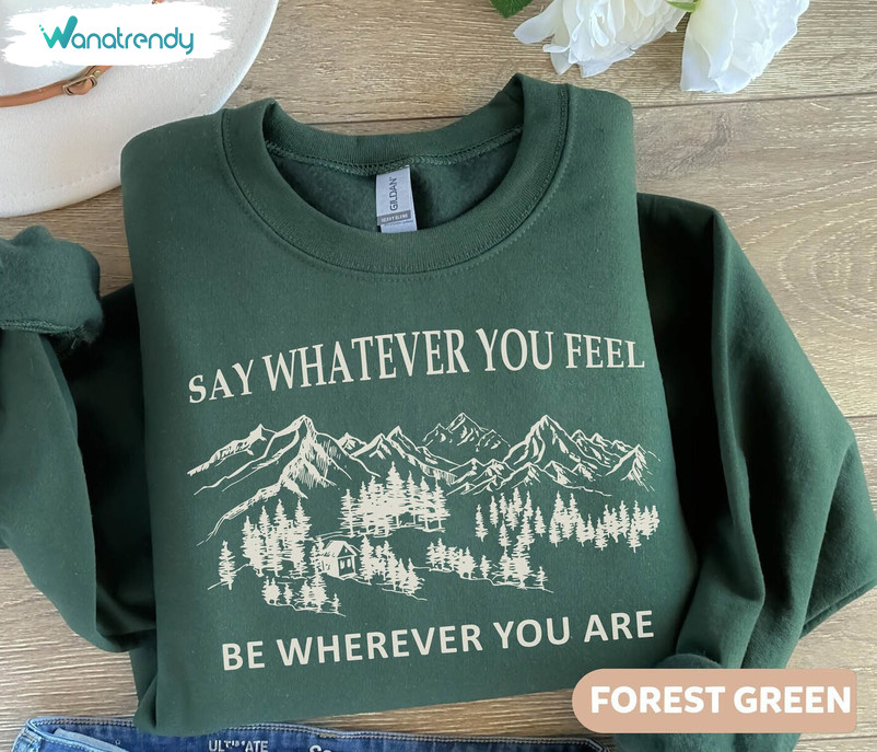 You're Gonna Go Far T Shirt, Say Whatever You Feel Be Wherever You Are Shirt Hoodie