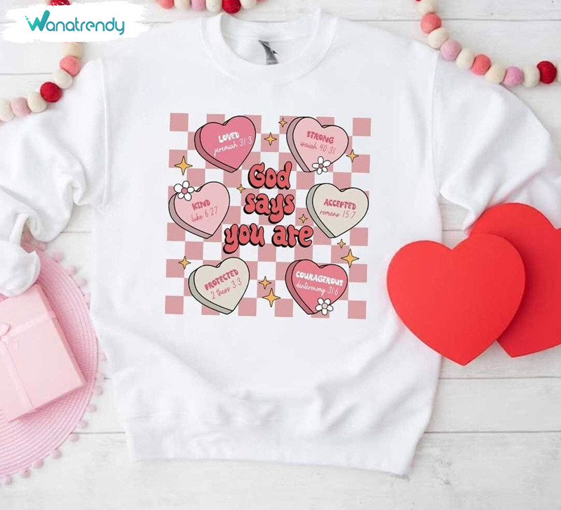 Creative God Say You Are Valentine Shirt, Cute Teacher Valentines Day T Shirt Crewneck