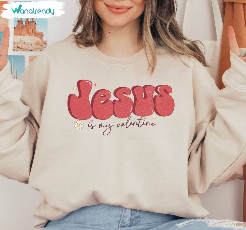 Jesus Is My Valentine Inspired Sweatshirt, Valentines Day Tee Tops Long Sleeve
