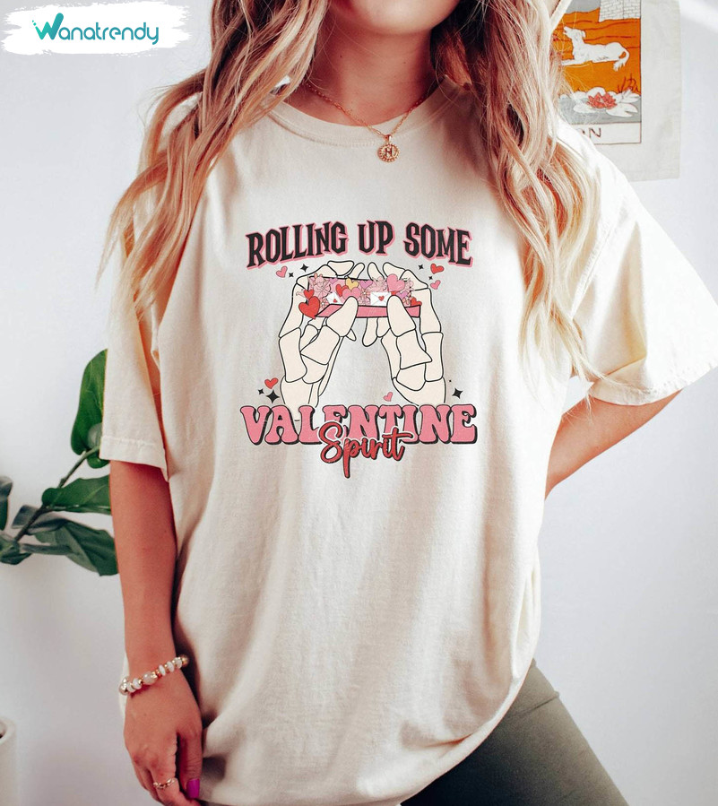 Rolling Paper Valentines Sweatshirt , Rolling Up Some Valentine Spirit Shirt Hoodie