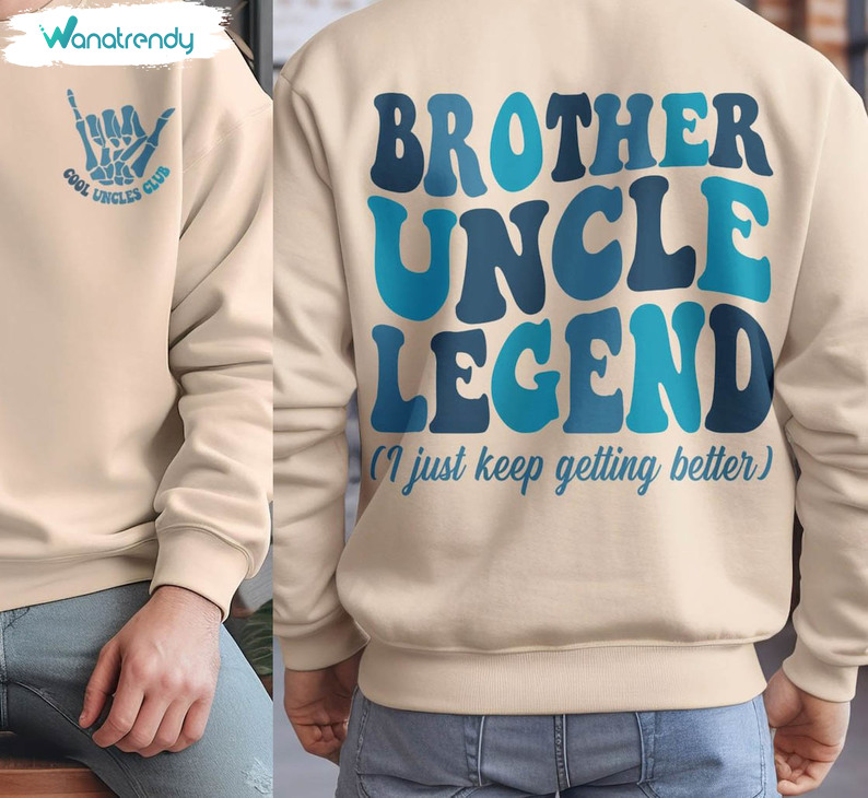 Trendy Brother Uncle Legend Shirt, Cool Uncles Club Unisex Hoodie Crewneck