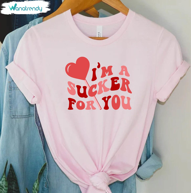Trendy I'm A Sucker For You Comfort T Shirt, Sucker For You Shirt Unisex Hoodie