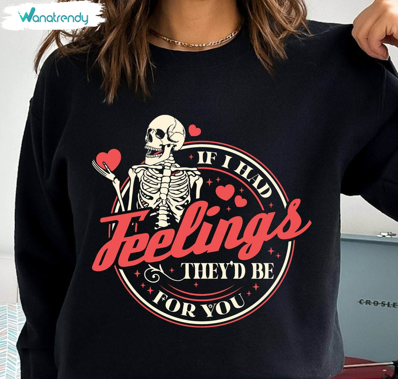 Cute If I Had Feelings They'd Be For You Shirt, Funny Valentines Day Crewneck Hoodie