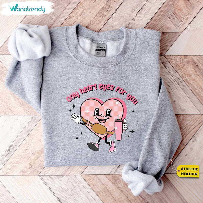 Modern Candy Heart Stanley Sweatshirt, Only Heart Eyes For You Shirt Short Sleeve
