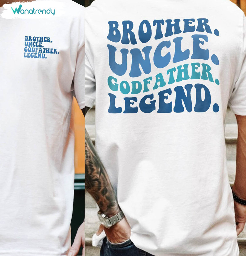 Creative Brother Uncle Legend Shirt, Uncle Godfather Unisex T Shirt Crewneck