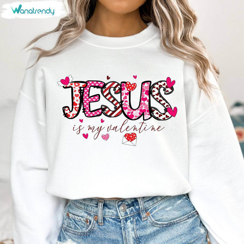New Rare Jesus Is My Valentine Shirt, Awesome Christian Long Sleeve Sweater