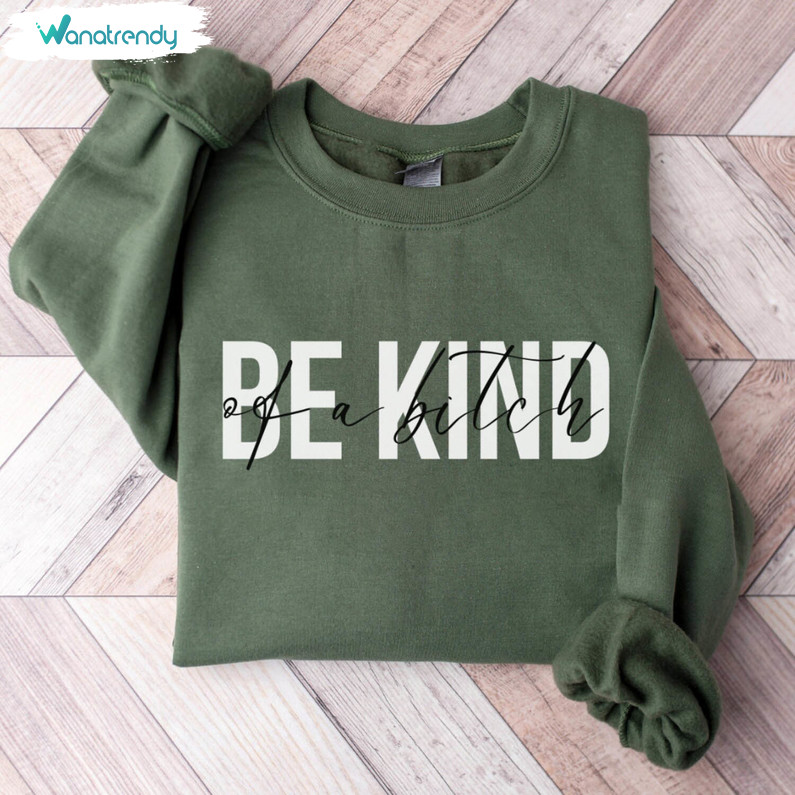Trendy Be Kind Of A Bitch Shirt, Viral Sayings Sweater Unisex Hoodie