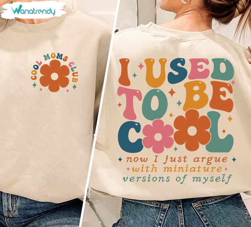 Creative Cool Moms Club Shirt, Groovy I Used To Be Cool Long Sleeve Crewneck