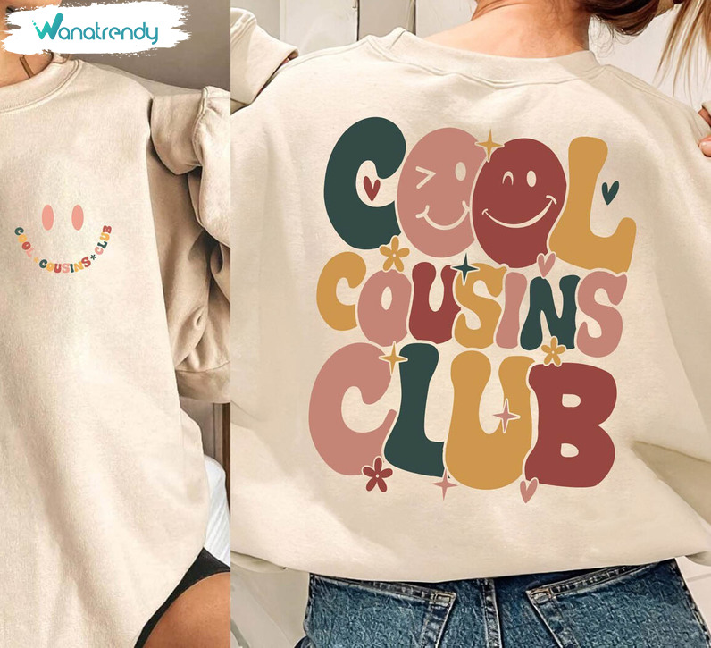 Comfort Cool Cousins Club Shirt, Must Have Cousin Sweatshirt Unisex Hoodie