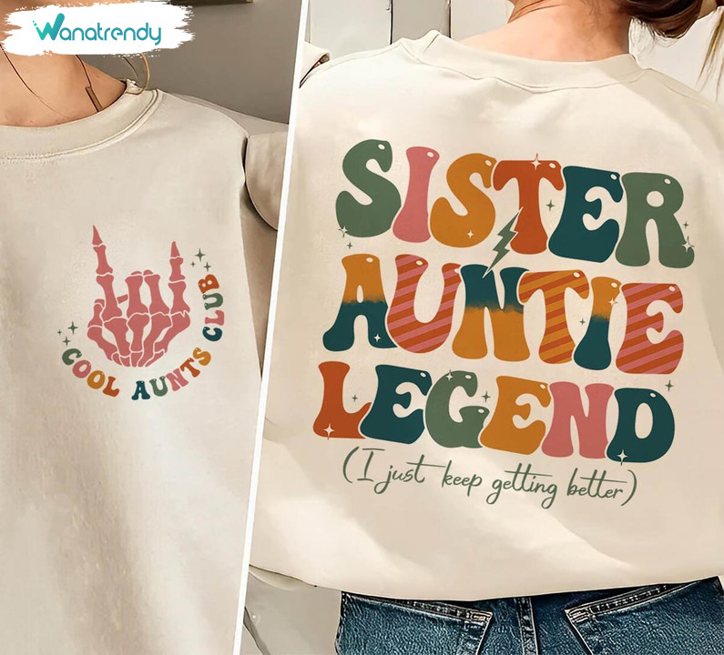 Sister Aunt Legend Comfort Sweatshirt, Trendy Cool Uncles Club Shirt Long Sleeve