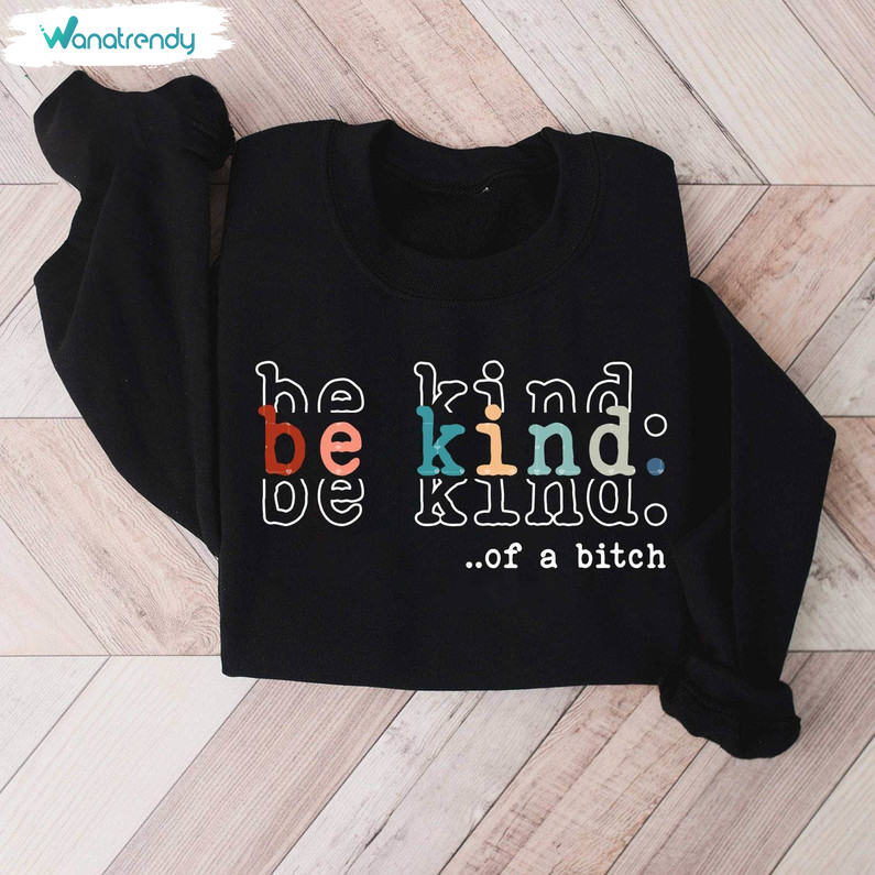 Be Kind Of A Bitch Inspirational Shirt, Cute Best Friends Crewneck Unisex T Shirt
