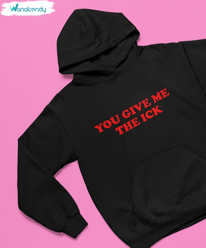 Cute You Give Me The Ick Sweatshirt, Groovy Sweater Tee Tops For Men Women