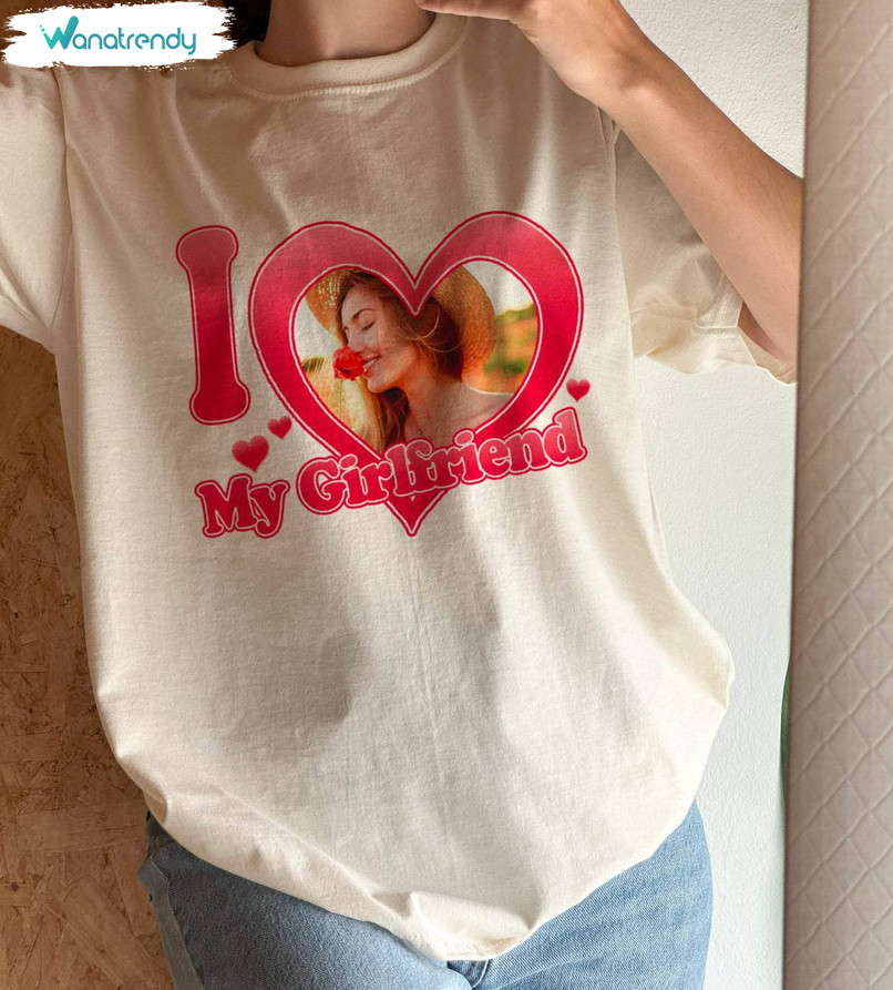 Vintage I Love My Girlfriend Shirt, Photo I Love My Girlfriend Custom Hoodie Long Sleeve
