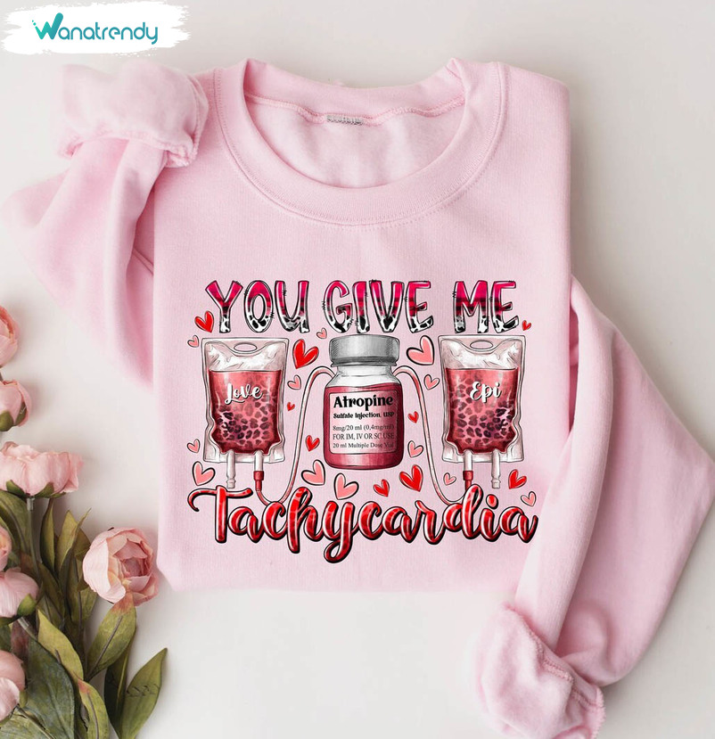 Trendy Nurse Valentines Sweatshirt, You Give Me Tachycardia Shirt Unisex Hoodie