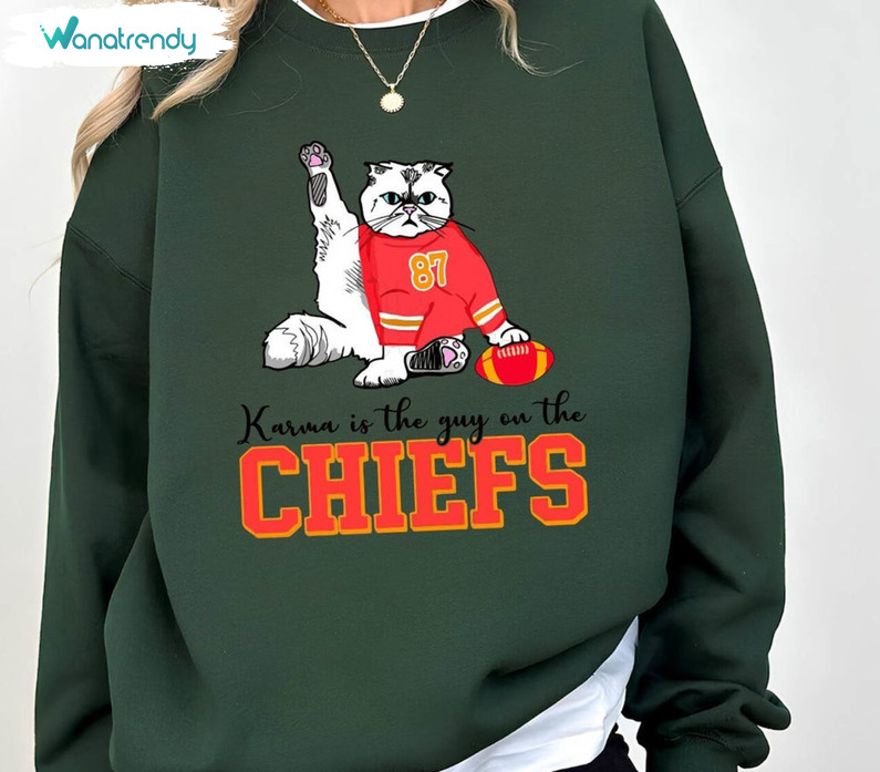 Unique Karma Is The Guy On The Chiefs Shirt, Taylor Football Sweatshirt Tee Tops