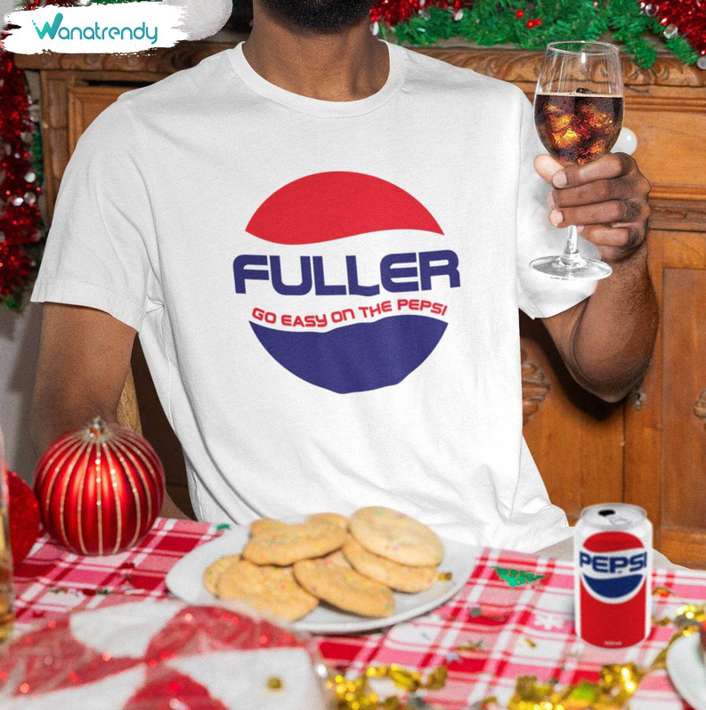 Awesome Fuller Go Easy On The Pepsi Shirt, Home Alone Inspired Tee Tops Sweater